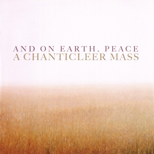 And on Earth, Peace: A Chanticleer Mass