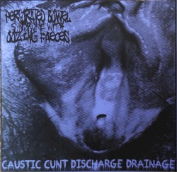 Caustic Cunt Discharge Drainage