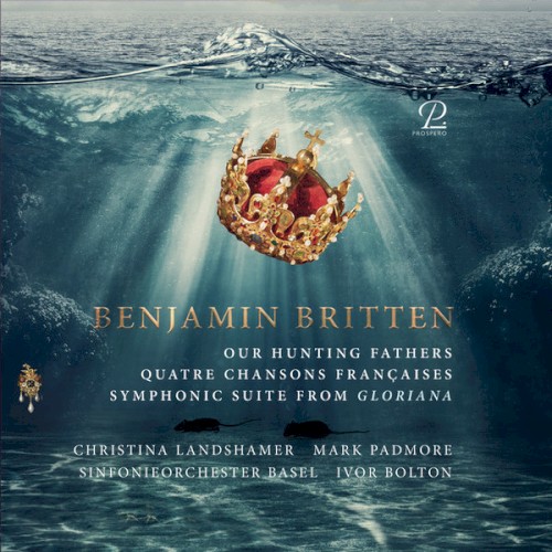 Our Hunting Fathers / Quatre chansons françaises / Symphonic Suite from Gloriana