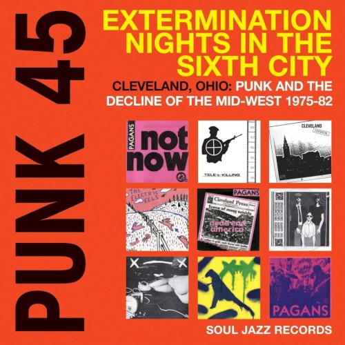 Punk 45: Extermination Nights in the Sixth City! Cleveland, Ohio: Punk and the Decline of the Mid-West 1975–82
