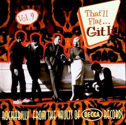 That'll Flat... Git It! Vol. 9: Rockabilly From the Vaults of Decca Records