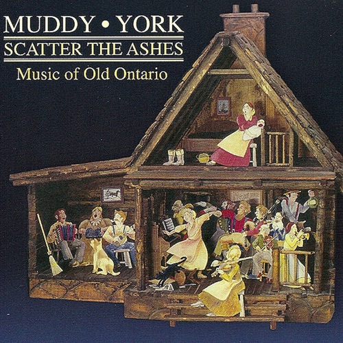 Muddy York: Scatter The Ashes: Music of Old Ontario