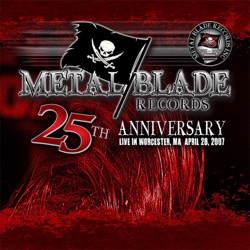 Metal Blade 25th Anniversary: Live in Worcester, MA