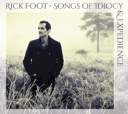 Songs of Idiocy & Expedience