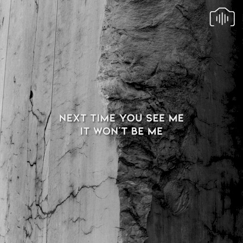 Next Time You See Me It Won't Be Me
