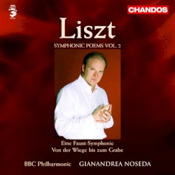 Symphonic Poems, Vol. 2: Eine Faust-Symphonie / Von der Wiege bis zum Grabe
