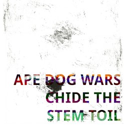 Ape Dog Wars Chide the Stem Toil - A Deconstruction by Whettman Chelmets