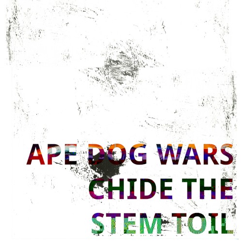 Ape Dog Wars Chide the Stem Toil - A Deconstruction by Whettman Chelmets