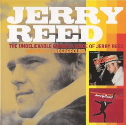The Unbelievable Guitar & Voice of Jerry Reed / Nashville Underground
