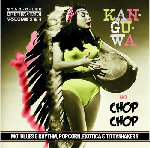 Kan-Gu-Wa & Chop Chop! (Mo' Blues & Rhythm, Popcorn, Exotica & Tittyshakers!)