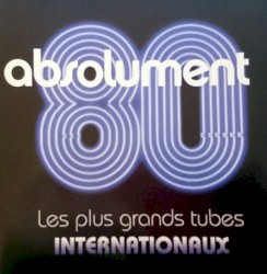 Absolument 80 : Les plus grands tubes internationaux