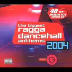 The Biggest Ragga Dancehall Anthems 2004