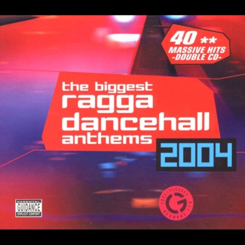 The Biggest Ragga Dancehall Anthems 2004