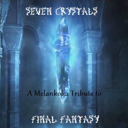 Seven Crystals: A Melankolia Tribute to Final Fantasy