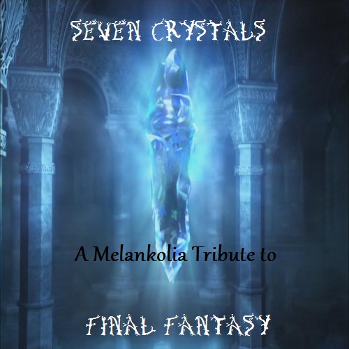 Seven Crystals: A Melankolia Tribute to Final Fantasy