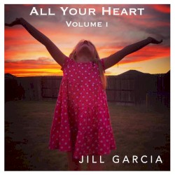 All Your Heart, Vol. I