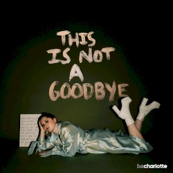 This Is Not a Goodbye