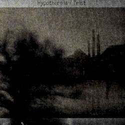 Hypothermia / Trist