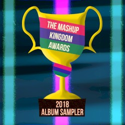 The Mashup Kingdom Awards: 2018 Album Sampler