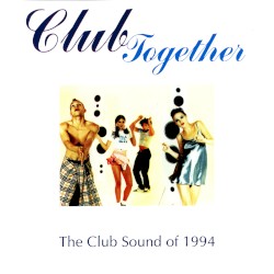 Club Together: The Club Sound of 1994