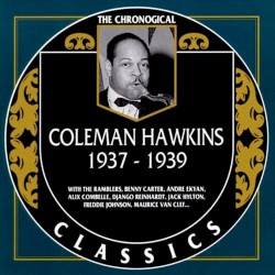 The Chronological Classics: Coleman Hawkins 1937-1939