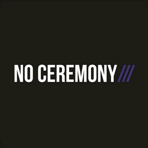 NO CEREMONY///
