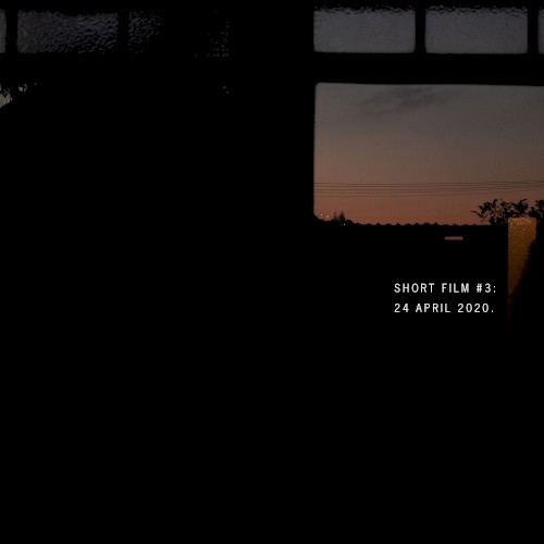 Short Film #3: 24 April 2020