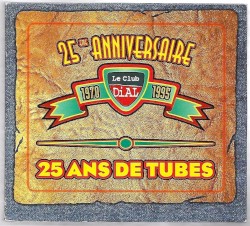 Le Club Dial : 25ème anniversaire : 25 ans de tubes