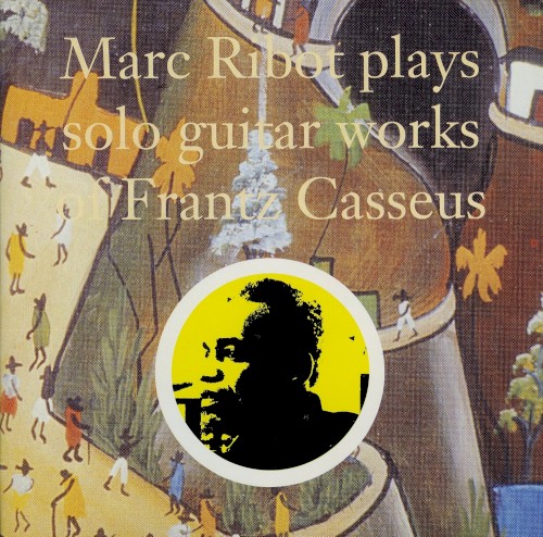 Marc Ribot Plays Solo Guitar Works of Frantz Casseus