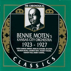 The Chronological Classics: Bennie Moten's Kansas City Orchestra 1923-1927