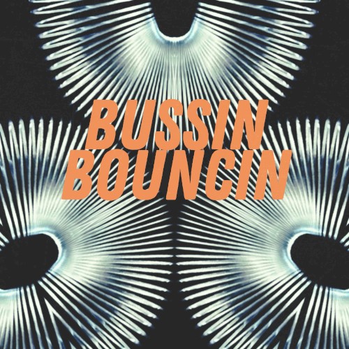 BUSSIN BOUNCIN