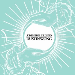 Dustin Wong / Gentle Friendly