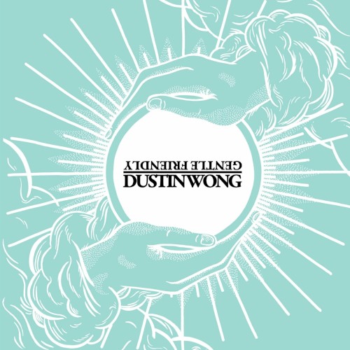 Dustin Wong / Gentle Friendly