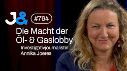 Jung & Naiv #764, „Die Macht der Öl- & Gaslobby | Investigativjournalistin Annika Joeres“