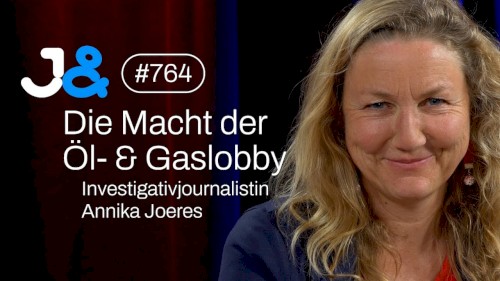 Jung & Naiv #764, „Die Macht der Öl- & Gaslobby | Investigativjournalistin Annika Joeres“