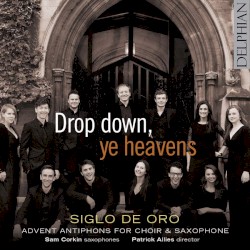 Drop down, ye heavens: Advent Antiphons for Choir & Saxophone