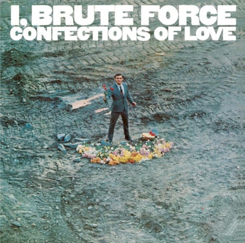 I, Brute Force, Confections of Love