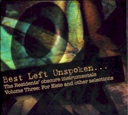 Best Left Unspoken… Volume Three: For Elsie and Other Selections