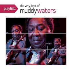 Playlist: The Very Best of Muddy Waters