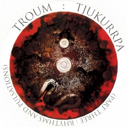 Tjukurrpa, Part Three: Rhythms and Pulsations