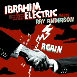 Ibrahim Electric Meets Ray Anderson Again