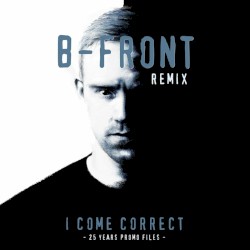 I Come Correct (B‐Front remix)