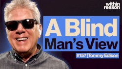 Within Reason #157, “How a Blind Man Sees the World”