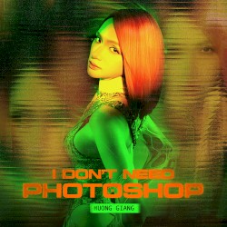 I Don’t Need Photoshop