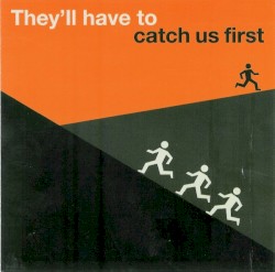 They’ll Have to Catch Us First