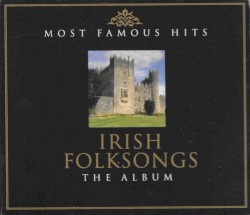 Most Famous Hits: Irish Folksongs - The Album