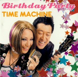 Birthday Party/TIME MACHINE