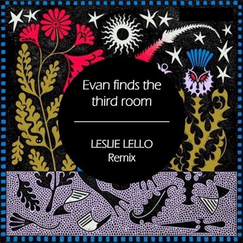 Evan Finds the Third Room (Leslie Lello RMX)