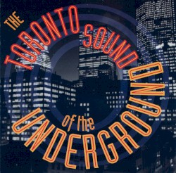 The Toronto Sound of the Underground
