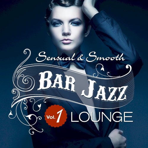 Bar Jazz, Sensual and Smooth Lounge, Vol. 1 (Grandiose Anthology of Quality Music)
